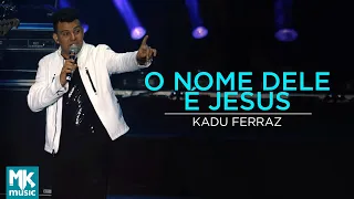 Kadu Ferraz - O Nome Dele é Jesus (Ao Vivo) - DVD Tudo Posso em Deus