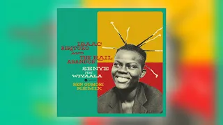 Isaac Birituro & The Rail Abandon - Senye (Ben Gomori Remix) [feat. Wiyaala] [Audio]