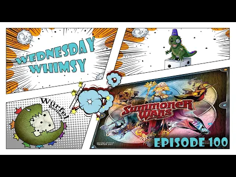 Wednesday Whimsy - Episode 100 - Summoner Wars (Finally)