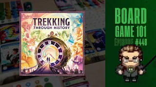 Board Game 101 (EP448) Trekking Through History - Règles et critique