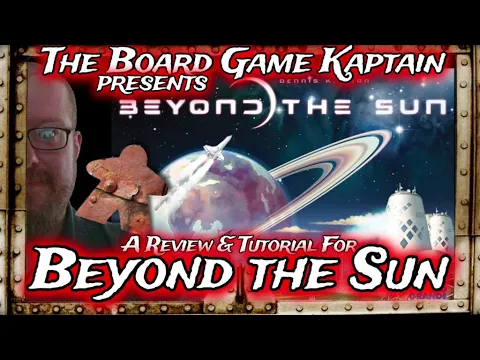 The Board Game Kaptain's Review & Tutorial for Beyond the Sun