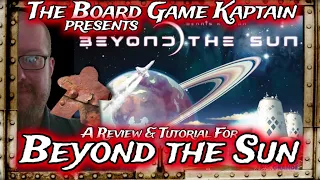 The Board Game Kaptain's Review & Tutorial for Beyond the Sun