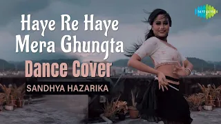 Haye Re Haye Mera Ghungta | Dance Cover | Sandhya Hazarika | Neha Kakkar | Babumoshai Bandookbaaz