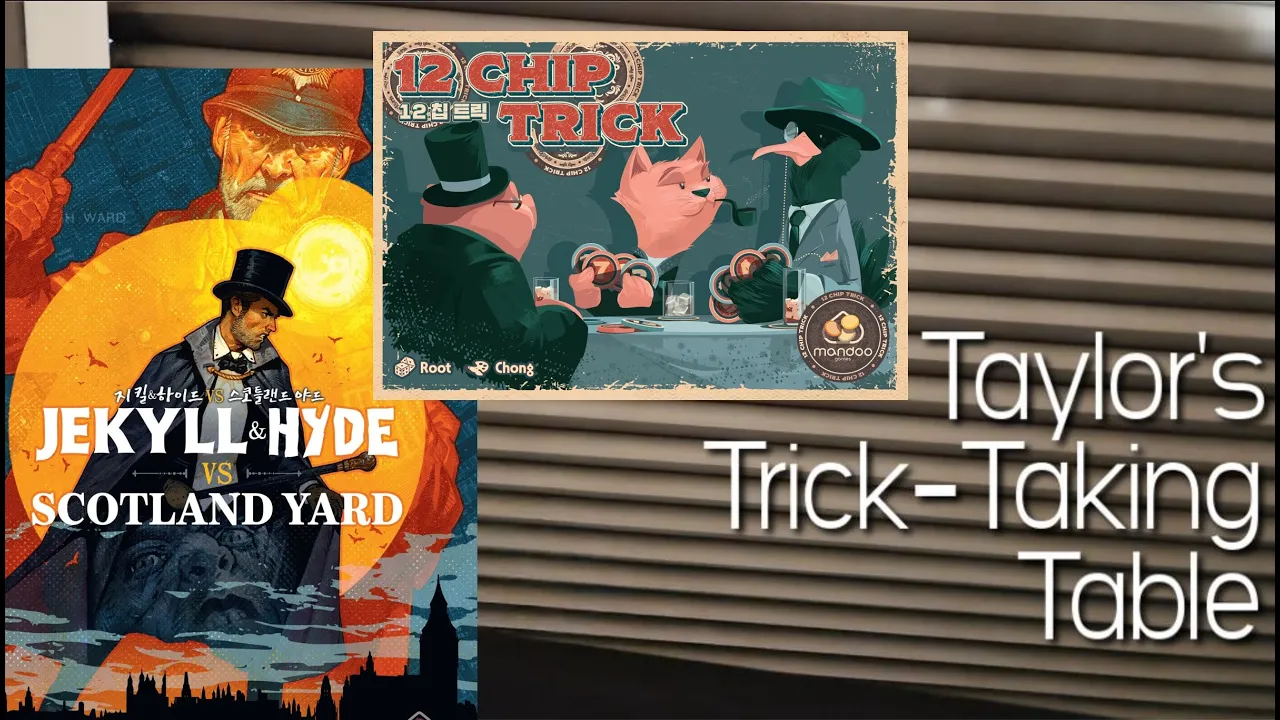 Jekyll & Hyde vs Scotland Yard & 12 Chip Trick ~ Taylor's Trick-Taking Table