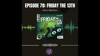 Episode 70 (Mini): Friday the 13th