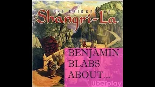 Benjamin Blabs about The Bridges of Shangri-La
