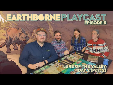 Earthborne Games Playcast | Episode 5: Lure of the Valley - Day 2 (Part 2)