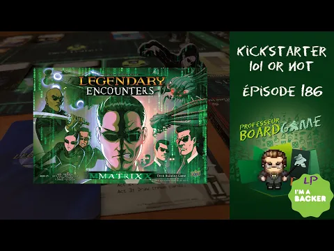 Kickstarter 101 or Not (EP186) Legendary Encounters: The Matrix - Règles et critique