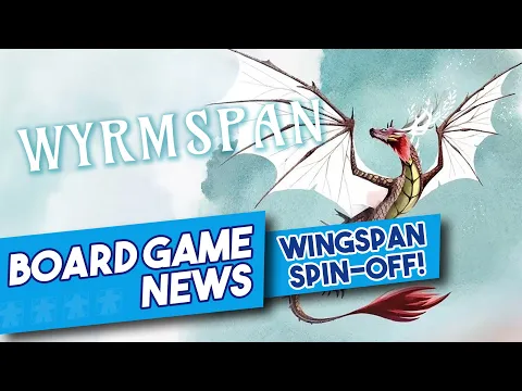 WYRMSPAN is Coming! The Next Wingspan? - Board Game News!