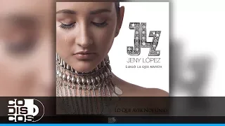 Lo Que Ayer Nos Unió, Jeny López - Audio