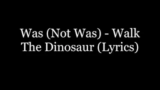 Was (Not Was) - Walk The Dinosaur (Lyrics HD)