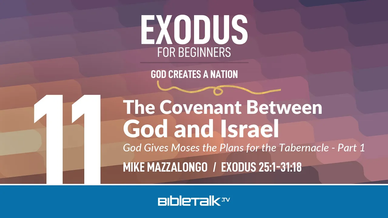 The Covenant Between God and Israel: God Gives Moses the Plans for the Tabernacle - Part 1