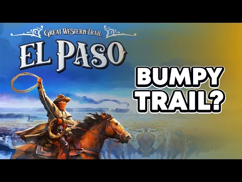 Should You Start Here? Great Western Trail: El Paso Board Game Review