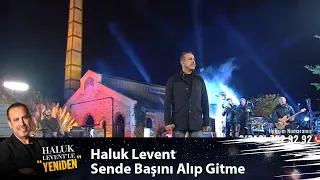 Haluk Levent -  SENDE BAŞINI ALIP GİTME