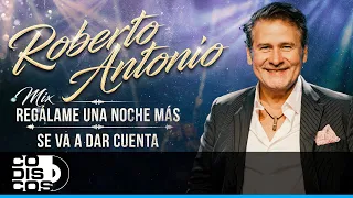 Mix Regálame Una Noche Más, Se Va A Dar Cuenta, Roberto Antonio - En Concierto