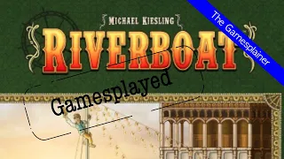 Riverboat Gamesplained - Part 2 (Gamesplayed)
