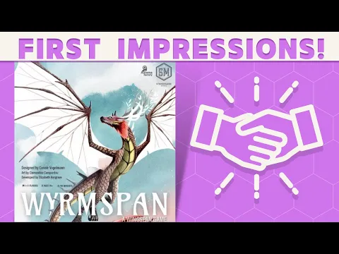 Wyrmspan - First Impressions: A Good Egg or A Scrambled Mess?