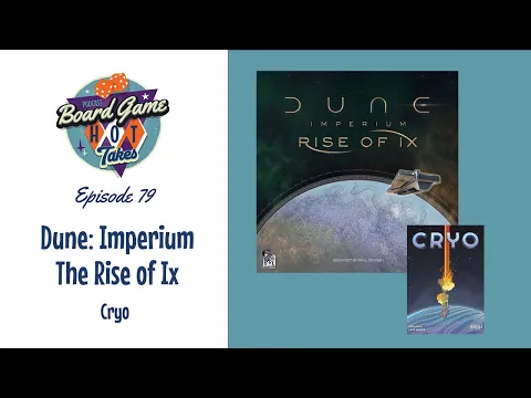 Dune: Imperium - The Rise of Ix Review - Board Game Hot Takes Podcast