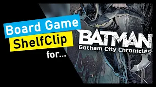 ShelfClips: Batman Gotham City Chronicles Season 3 (Short Board Game Preview)