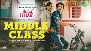 Middle Class | Nakash Aziz | Vishal Mishra | Ittu Si Baat | Raj Shekhar | Official Music Video