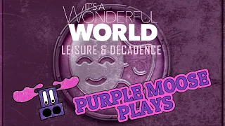 Purple Moose Plays...It's a Wonderful World - Leisure & Decadence (solo)