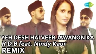 Yeh Desh Hai Veer Jawanon Ka [Remix] - RDB Feat. Nindy Kaur