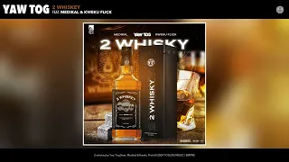 Yaw Tog - 2 whiskey (Official Audio) (feat. Medikal & Kweku Flick)