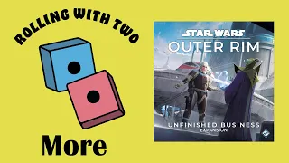 Rolling With More: Star Wars: Outer Rim - Unfinished Business