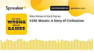 #230: Mosaic: A Story of Civilization