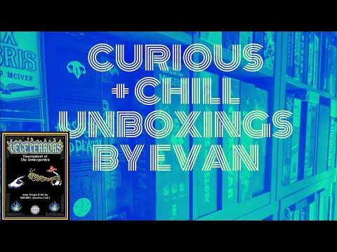 Vegeterrors (Curious + Chill Unboxings Episode 161)