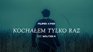 Filipek x PSR ft. Wojtek Kiełbasa - Kochałem tylko raz