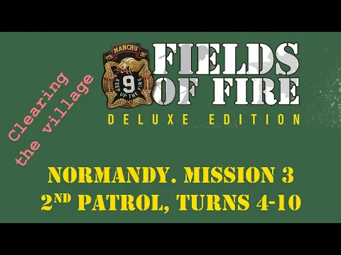 Fields of FIre. Normandy Campaign. Mission 3. 2nd Patrol, Turns 4-10