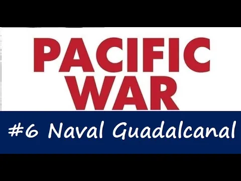 Pacific War Battles - #6 Naval Battle of Guadalcanal
