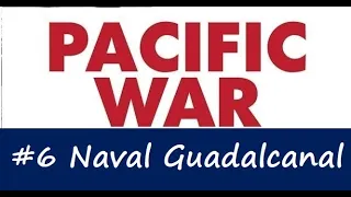 Pacific War Battles - #6 Naval Battle of Guadalcanal