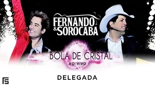 Fernando & Sorocaba - Delegada | Bola de Cristal