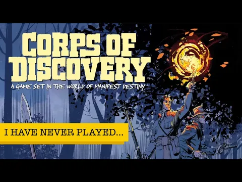 I Have Never Played... Corps of Discovery: A Game Set in the World of Manifest Destiny!