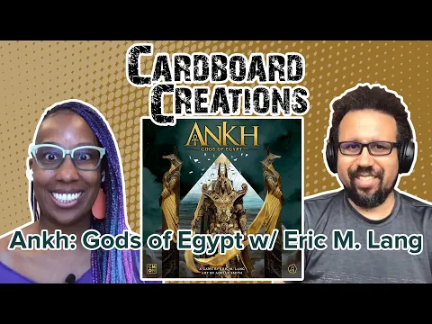 Ankh: Gods of Egypt w/ Eric M. Lang - Cardboard Creations w/ Candice Harris