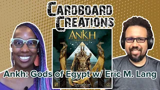 Ankh: Gods of Egypt w/ Eric M. Lang - Cardboard Creations w/ Candice Harris