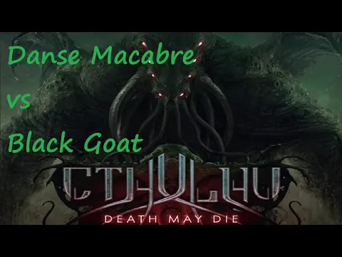 Cthulhu Death May Die Danse Macabre vs Black Goat Episode 9