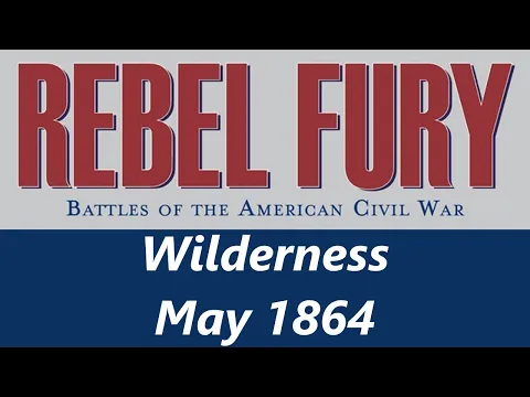 Rebel Fury - Battle of the Wilderness, May 1864
