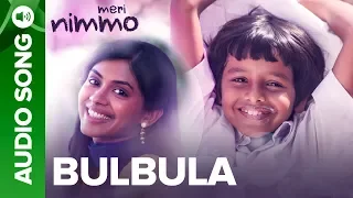 BulBula - Full Audio Song | Meri Nimmo Movie 2018 | Anjali Patil | Paroma Dasgupta | Aanand L. Rai