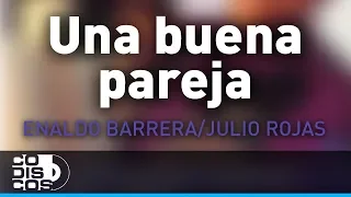 Una Buena Pareja, Enaldo Barrera Y Julio Rojas - Audio