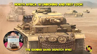 North Africa '41 Unboxing and First Look on The Gaming Gang Dispatch EP 961