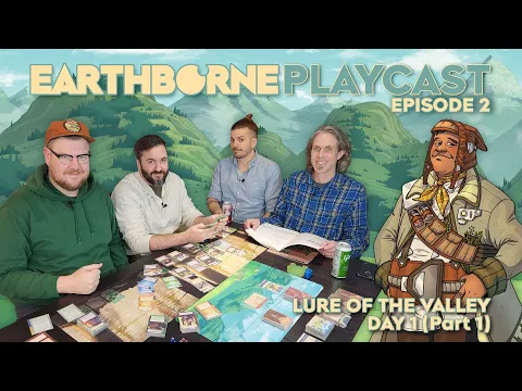 Earthborne Games Playcast | Episode 2: Lure of the Valley - Day 1 (Part 1)