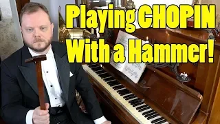 Playing Chopin With a Hammer