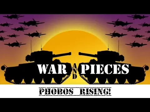 War and Pieces: Phobos Rising!