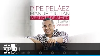 Pipe Peláez & Manuel Julián - Vestirte De Amor | Versión Acústica