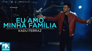 Kadu Ferraz - Eu Amo Minha Família (Ao Vivo) - DVD Tudo Posso em Deus