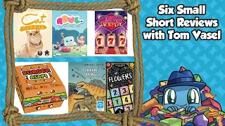 Six Small Short Reviews - with Tom Vasel