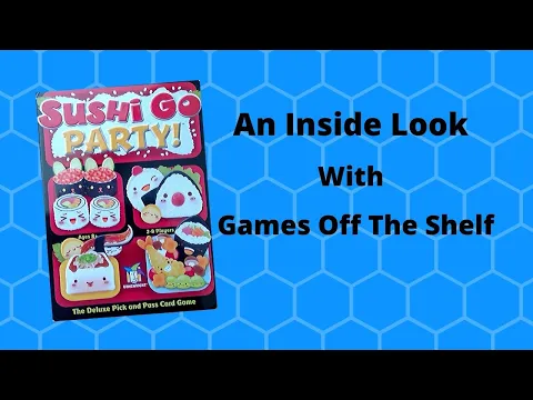 Sushi Go Party! - An Inside Look With Games Off The Shelf
